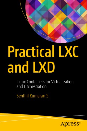 Practical LXC and LXD : Linux Containers for Virtualization and Orchestration