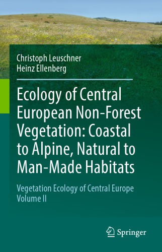 Vegetation ecology of Central Europe. Volume II, Ecology of Central European non-forest vegetation : coastal to alpine, natural to man-made habitats