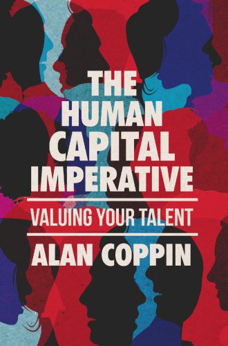 The human capital imperative : valuing your talent