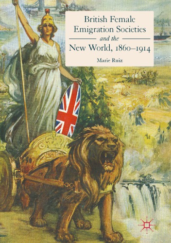 British female emigration societies and the new world, 1860-1914