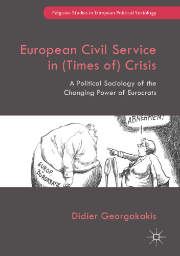 European civil service in (times of) crisis : a political sociology of the changing power of Eurocrats