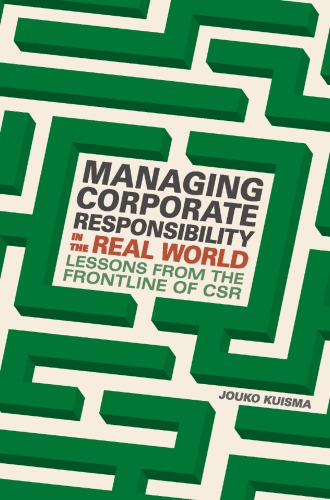 Managing corporate responsibility in the real world : lessons from the frontline of CSR