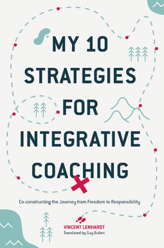 My 10 strategies for integrative coaching : co-constructing the lourney from freedom to responsibility