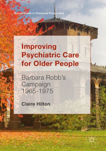 IMPROVING PSYCHIATRIC CARE FOR OLDER PEOPLE : barbara robbs campaign 1965-1975