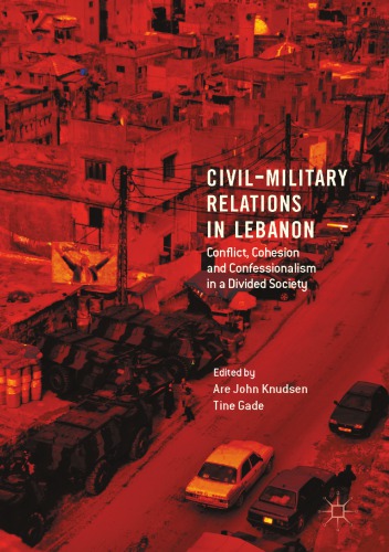 Civil-Military Relations in Lebanon : Conflict, Cohesion and Confessionalism in a Divided Society