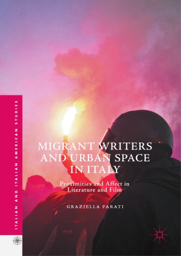 Migrant Writers and Urban Space in Italy : Proximities and Affect in Literature and Film