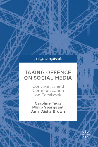 Taking Offence on Social Media : Conviviality and Communication on Facebook