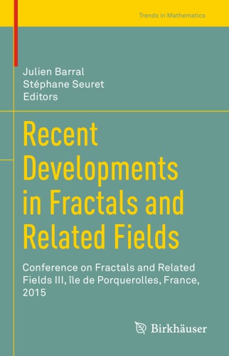 Recent Developments in Fractals and Related Fields : Conference on Fractals and Related Fields III, île de Porquerolles, France, 2015