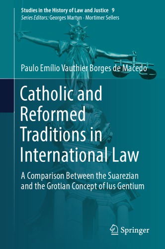 Catholic and Reformed Traditions in International Law : A Comparison Between the Suarezian and the Grotian Concept of Ius Gentium