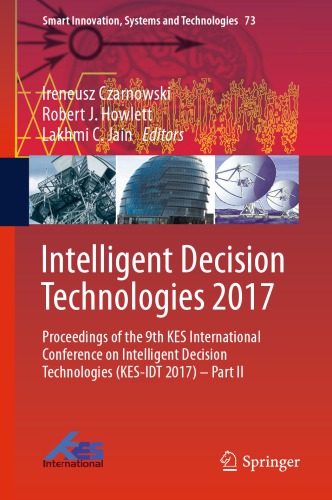 Intelligent Decision Technologies 2017 : Proceedings of the 9th KES International Conference on Intelligent Decision Technologies (KES-IDT 2017) - Part II