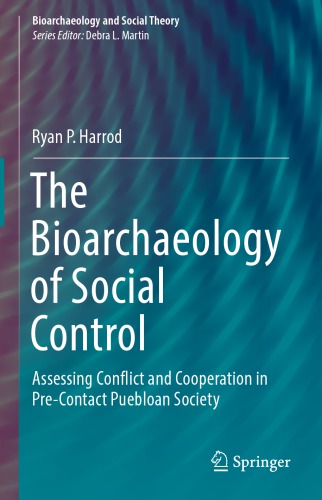 The Bioarchaeology of Social Control Assessing Conflict and Cooperation in Pre-contact Puebloan Society