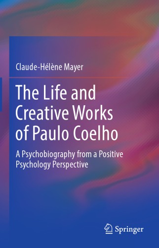 The Life and Creative Works of Paulo Coelho : A Psychobiography from a Positive Psychology Perspective