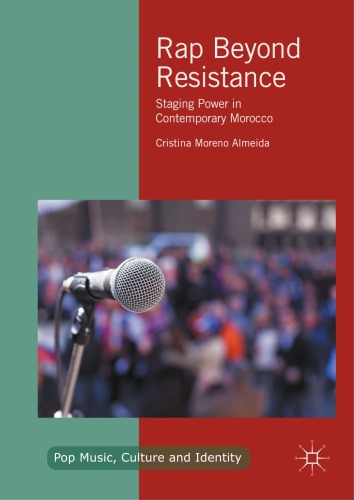 Rap Beyond Resistance : Staging Power in Contemporary Morocco