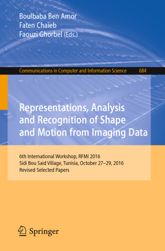 Representations, analysis and recognition of shape and motion from imaging data : 6th International Workshop, RFMI 2016, Sidi Bou Said Village, Tunisia, October 27-29, 2016, Revised selected papers