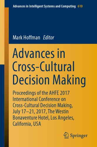 Advances in cross-cultural decision making : proceedings of the AHFE 2017 International Conference on Cross-Cultural Decision Making, July 17-21, 2017, The Westin Bonaventure Hotel, Los Angeles, California, USA