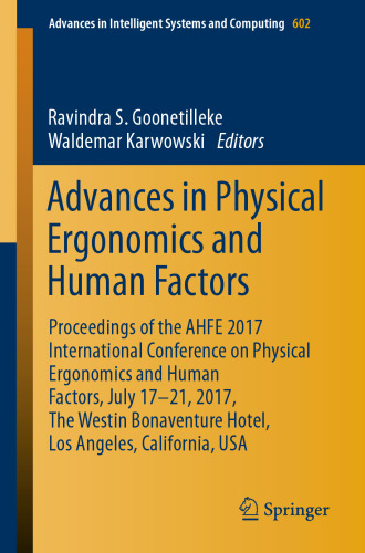 Advances in Physical Ergonomics and Human Factors : Proceedings of the AHFE 2017 International Conference on Physical Ergonomics and Human Factors, July 17-21, 2017, The Westin Bonaventure Hotel, Los Angeles, California, USA