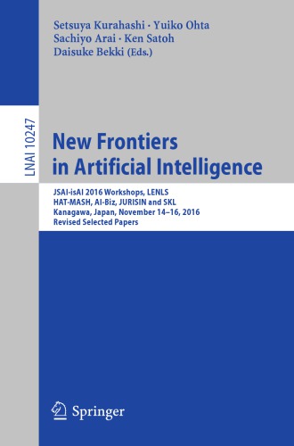 New Frontiers in Artificial Intelligence : JSAI-isAI 2016 Workshops, LENLS, HAT-MASH, AI-Biz, JURISIN and SKL, Kanagawa, Japan, November 14-16, 2016, Revised Selected Papers