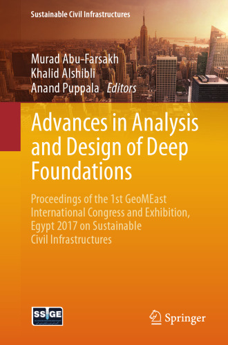 Advances in analysis and design of deep foundations : proceedings of the 1st GeoMEast International Congress and Exhibition, Egypt 2017 on sustainable civil infrastructures