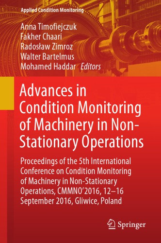 Advances in condition monitoring of machinery in non-stationary operations : proceedings of the 5th International Conference on Condition Monitoring of Machinery in Non-stationary Operations, CMMNO'2016, 12-16 September 2016, Gliwice, Poland