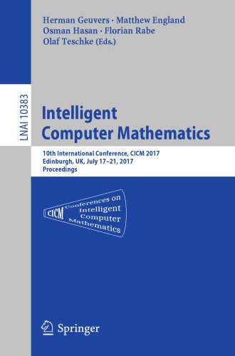 Intelligent Computer Mathematics : 10th International Conference, CICM 2017, Edinburgh, UK, July 17-21, 2017, Proceedings