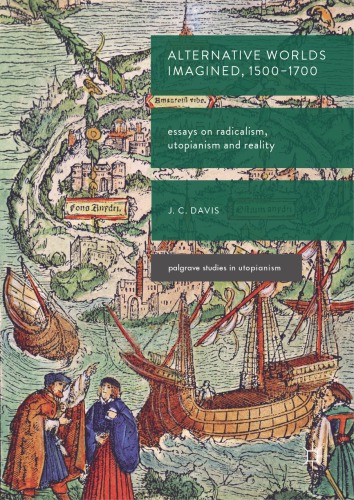 Alternative Worlds Imagined, 1500-1700 : Essays on Radicalism, Utopianism and Reality