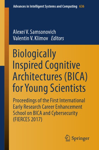 Biologically Inspired Cognitive Architectures (BICA) for Young Scientists : Proceedings of the First International Early Research Career Enhancement School on BICA and Cybersecurity (FIERCES 2017)