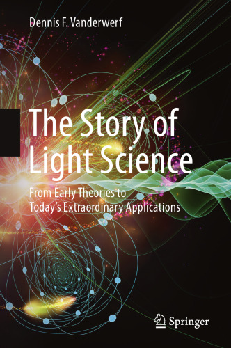 The story of light science : from early theories to today's extraordinary applications