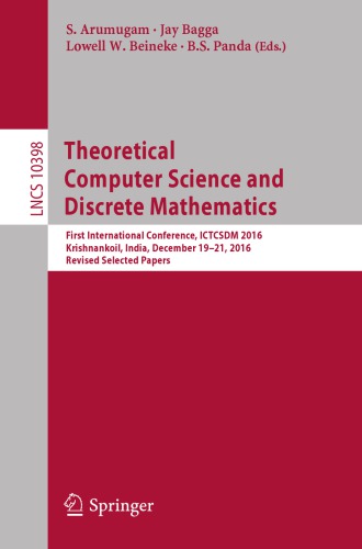 Theoretical Computer Science and Discrete Mathematics : First International Conference, ICTCSDM 2016, Krishnankoil, India, December 19-21, 2016, Revised Selected Papers