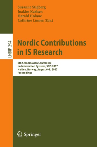 Nordic Contributions in IS Research : 8th Scandinavian Conference on Information Systems, SCIS 2017, Halden, Norway, August 6-8, 2017, Proceedings