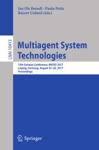 Multiagent System Technologies : 15th German Conference, MATES 2017, Leipzig, Germany, August 23-26, 2017, Proceedings