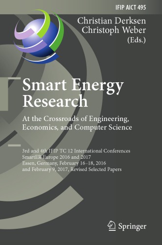 Smart Energy Research. At the Crossroads of Engineering, Economics, and Computer Science : 3rd and 4th IFIP TC 12 International Conferences, SmartER Europe 2016 and 2017, Essen, Germany, February 16-18, 2016, and February 9, 2017, Revised Selected Papers