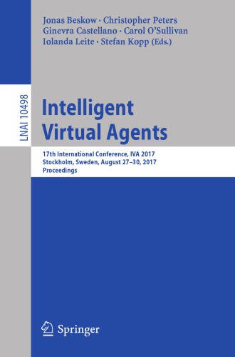 Intelligent Virtual Agents : 17th International Conference, IVA 2017, Stockholm, Sweden, August 27-30, 2017, Proceedings