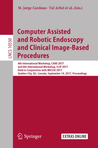 Computer assisted and robotic endoscopy and clinical image-based procedures : 4th International Workshop, CARE 2017, and 6th International Workshop, CLIP 2017, held in conjunction with MICCAI 2017, Québec City, QC, Canada, September 14, 2017, proceedings