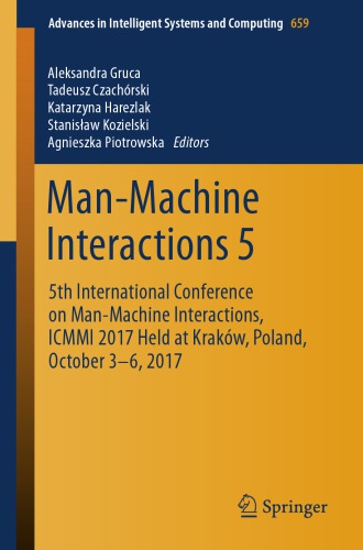 Man-machine interactions 5 : 5th International Conference on Man-Machine Interactions, ICMMI 2017 held at Kraków, Poland, October 3-6, 2017