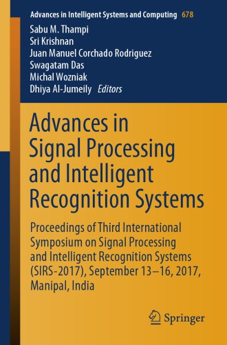 Advances in signal processing and intelligent recognition systems : proceedings of third International Symposium on Signal Processing and Intelligent Recognition Systems (SIRS-2017), September 13-16, 2017, Manipal, India