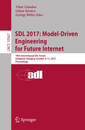 SDL 2017 : model-driven engineering for future internet : 18th International SDL Forum, Budapest, Hungary, October 9-11, 2017, Proceedings