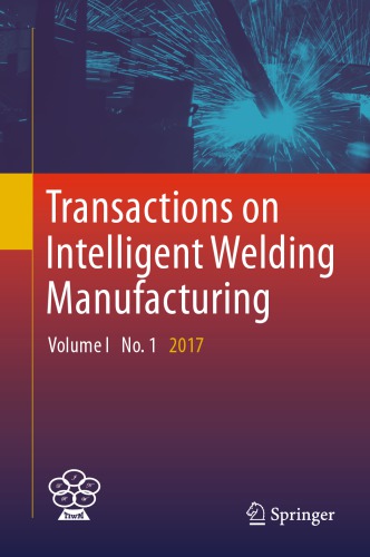 Transactions on Intelligent Welding Manufacturing : Volume I No. 1 2017