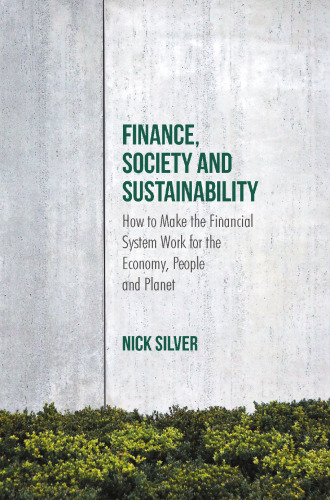 Finance, society and sustainability : how to make the financial system work for the economy, people and the planet