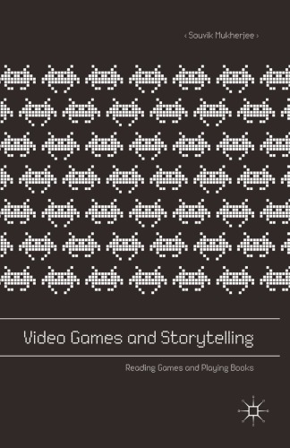 Video Games and Storytelling [recurso electrónico] Reading Games and Playing Books