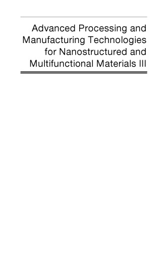 Advanced processing and manufacturing technologies for nanostructured and multifunctional materials III : a collection of papers presented at the 40th International Conference on Advanced Ceramics and Composites, January 24-29, 2016, Daytona Beach, Florida