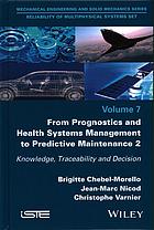 From prognostics and health systems management to predictive maintenance 2 : knowledge, traceability and decision