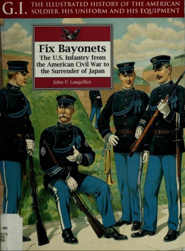 Fix Bayonets: The U.S. Infantry from the American Civil War to the Surrender of Japan