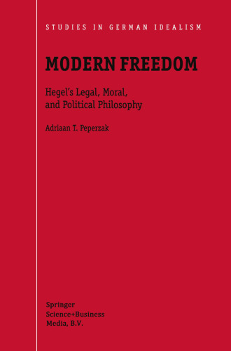 Modern Freedom: Hegel’s Legal, Moral, and Political Philosophy