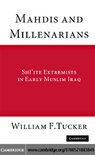 Mahdis and Millenarians : Shi’ite Extremists in Early Muslim Iraq