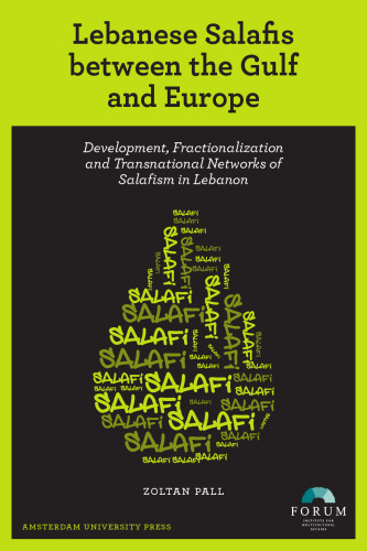 Lebanese Salafis between the Gulf and Europe: Development, Fractionalization and Transnational Networks of Salafism in Lebanon