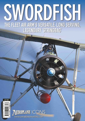 Swordfish: The Fleet Air Arm’s Versatile, Long Serving, Legendary «Stringbag»