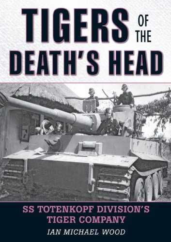 Tigers of the Death’s Head: SS Totenkopf Division’s Tiger Company