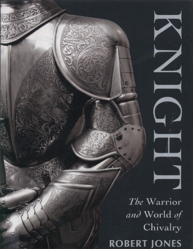 Knight: The Warrior and World of Chivalry