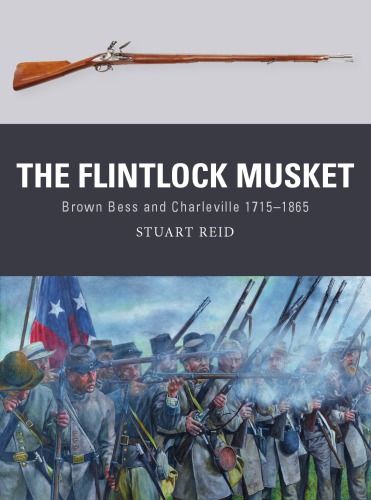 The Flintlock Musket: Brown Bess and Charleville, 1715–1865