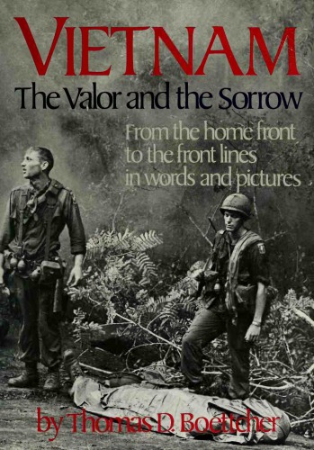 Vietnam: The Valor and the Sorrow  From The Home Front to the Front Lines in Words and Pictures